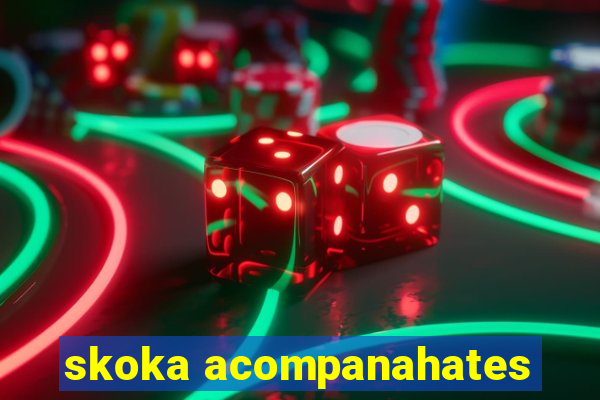 skoka acompanahates